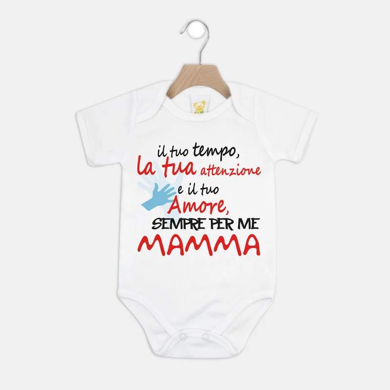 Body "Il tuo Tempo, la tua attenzione e il tuo Amore, SEMPRE PER ME MAMMA"